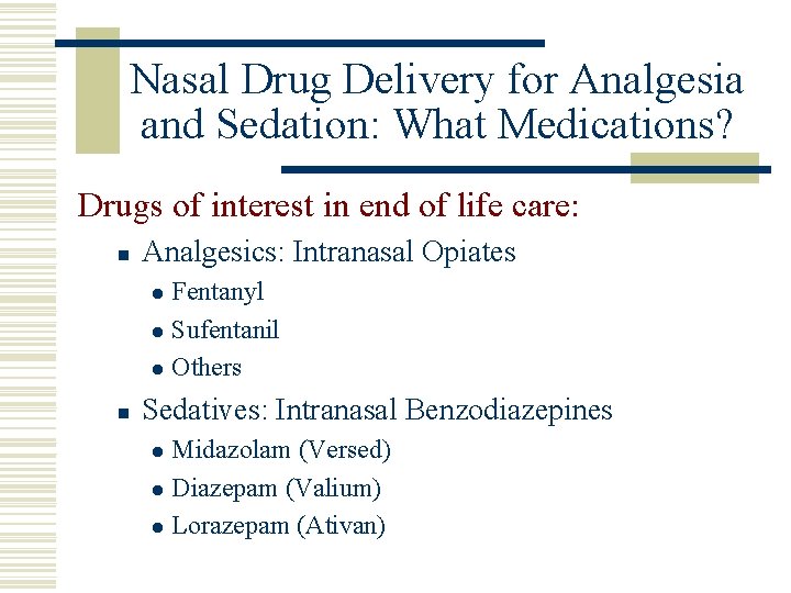 Nasal Drug Delivery for Analgesia and Sedation: What Medications? Drugs of interest in end