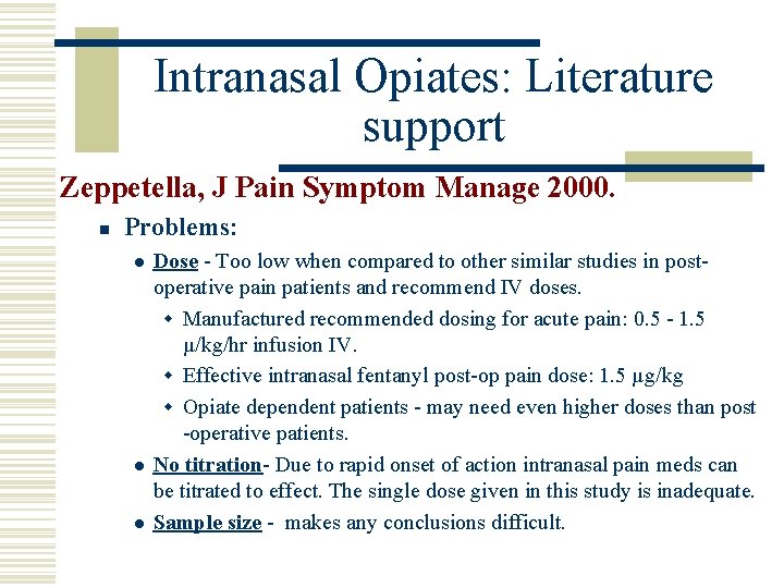 Intranasal Opiates: Literature support Zeppetella, J Pain Symptom Manage 2000. n Problems: l l