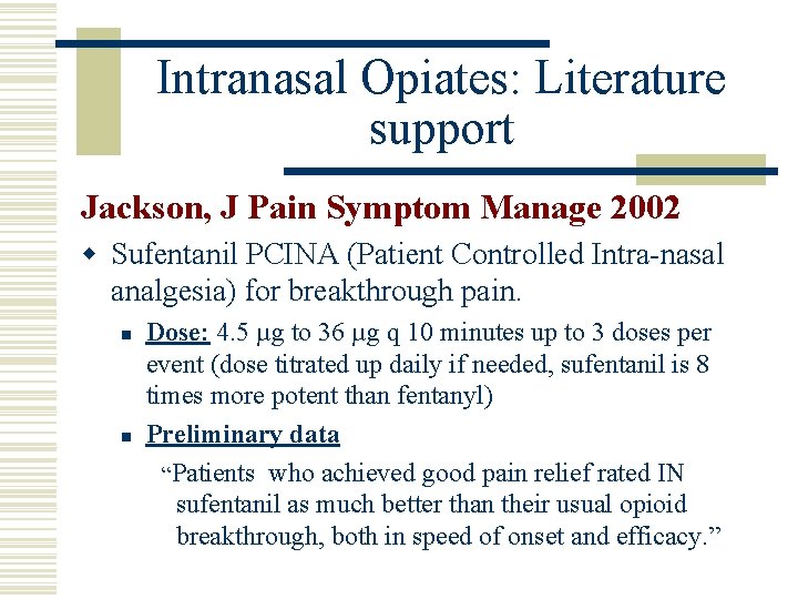 Intranasal Opiates: Literature support Jackson, J Pain Symptom Manage 2002 w Sufentanil PCINA (Patient