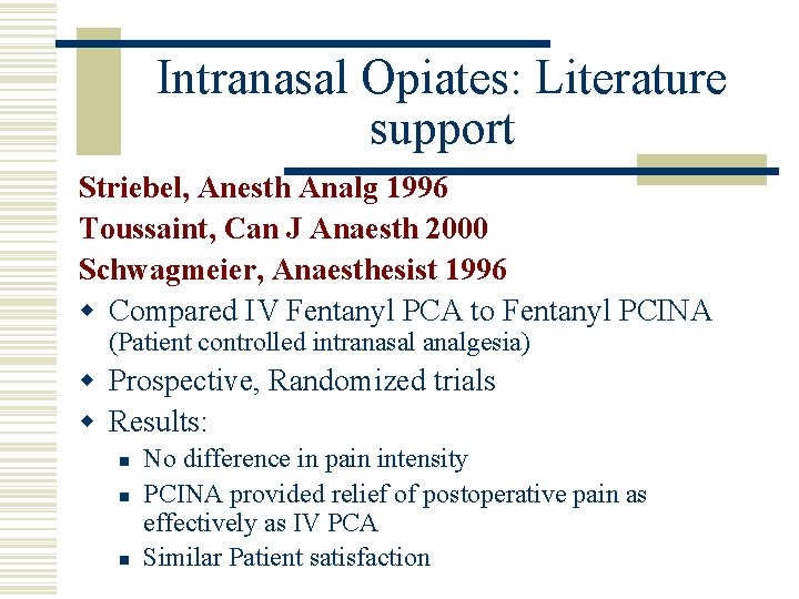 Intranasal Opiates: Literature support Striebel, Anesth Analg 1996 Toussaint, Can J Anaesth 2000 Schwagmeier,