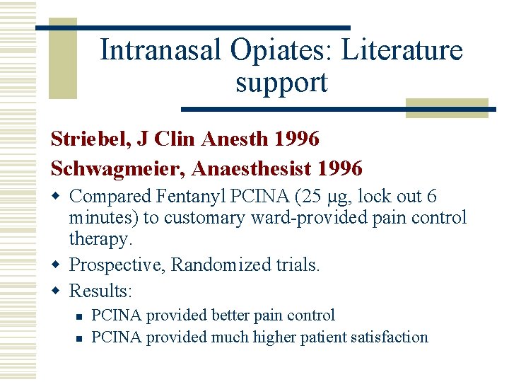 Intranasal Opiates: Literature support Striebel, J Clin Anesth 1996 Schwagmeier, Anaesthesist 1996 w Compared