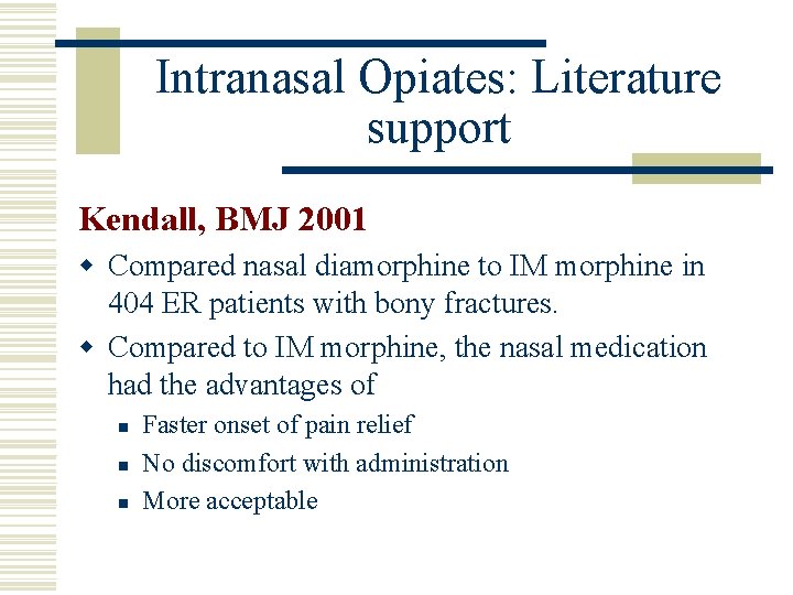 Intranasal Opiates: Literature support Kendall, BMJ 2001 w Compared nasal diamorphine to IM morphine