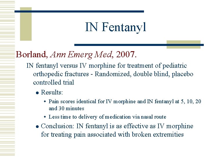 IN Fentanyl Borland, Ann Emerg Med, 2007. IN fentanyl versus IV morphine for treatment