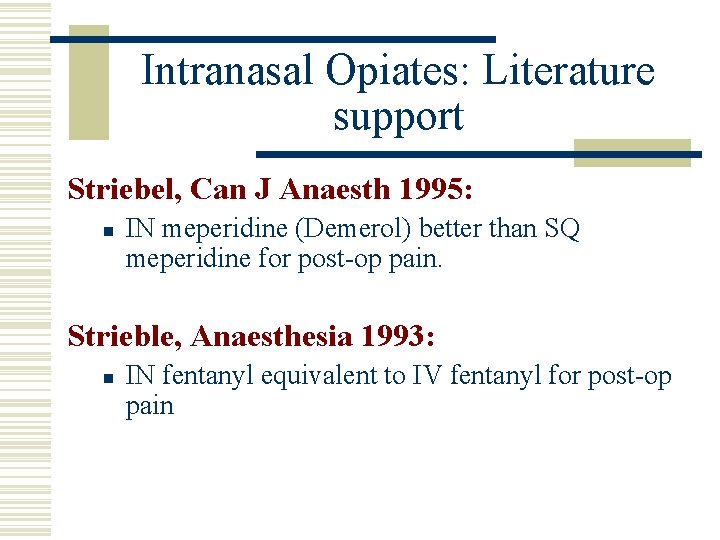 Intranasal Opiates: Literature support Striebel, Can J Anaesth 1995: n IN meperidine (Demerol) better