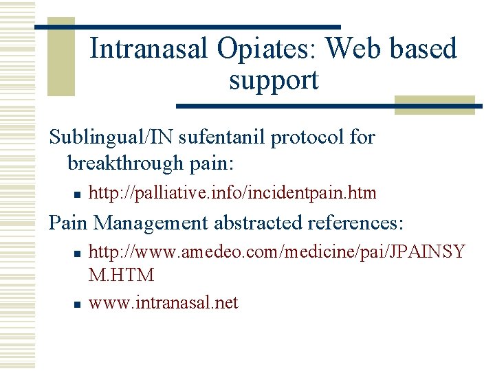 Intranasal Opiates: Web based support Sublingual/IN sufentanil protocol for breakthrough pain: n http: //palliative.
