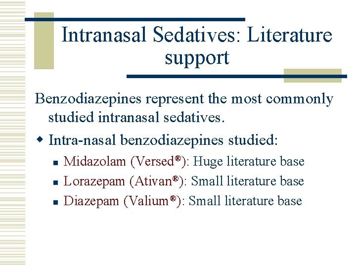 Intranasal Sedatives: Literature support Benzodiazepines represent the most commonly studied intranasal sedatives. w Intra-nasal