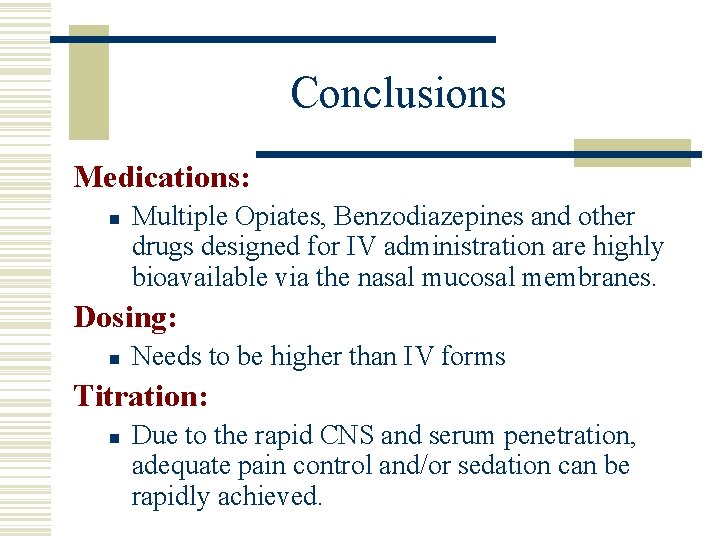 Conclusions Medications: n Multiple Opiates, Benzodiazepines and other drugs designed for IV administration are