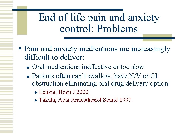 End of life pain and anxiety control: Problems w Pain and anxiety medications are