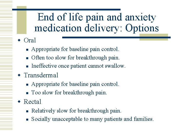 End of life pain and anxiety medication delivery: Options w Oral n n n