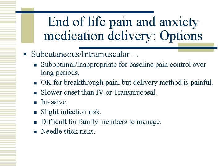 End of life pain and anxiety medication delivery: Options w Subcutaneous/Intramuscular –. n n