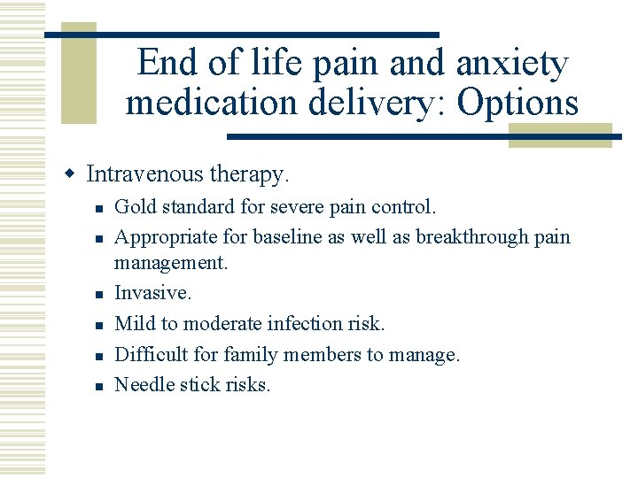 End of life pain and anxiety medication delivery: Options w Intravenous therapy. n n
