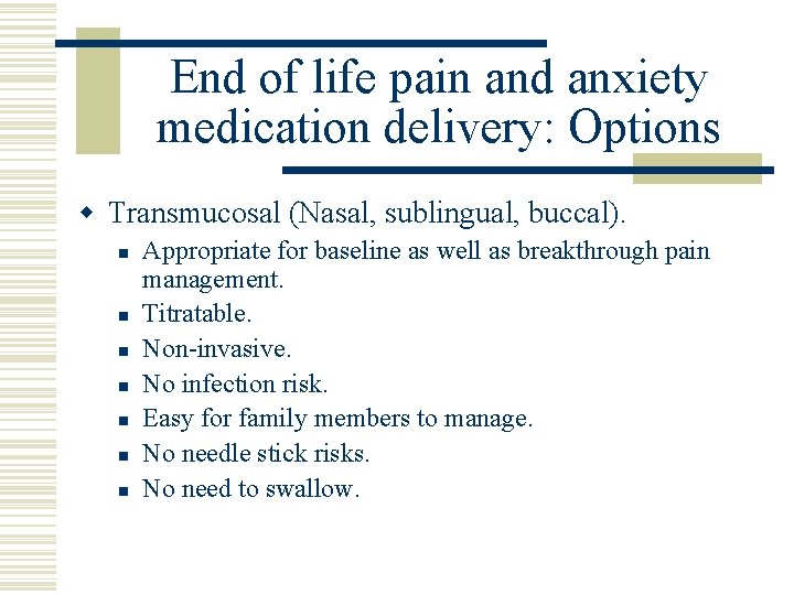 End of life pain and anxiety medication delivery: Options w Transmucosal (Nasal, sublingual, buccal).