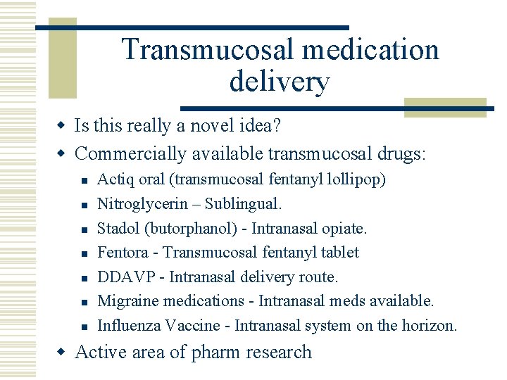 Transmucosal medication delivery w Is this really a novel idea? w Commercially available transmucosal