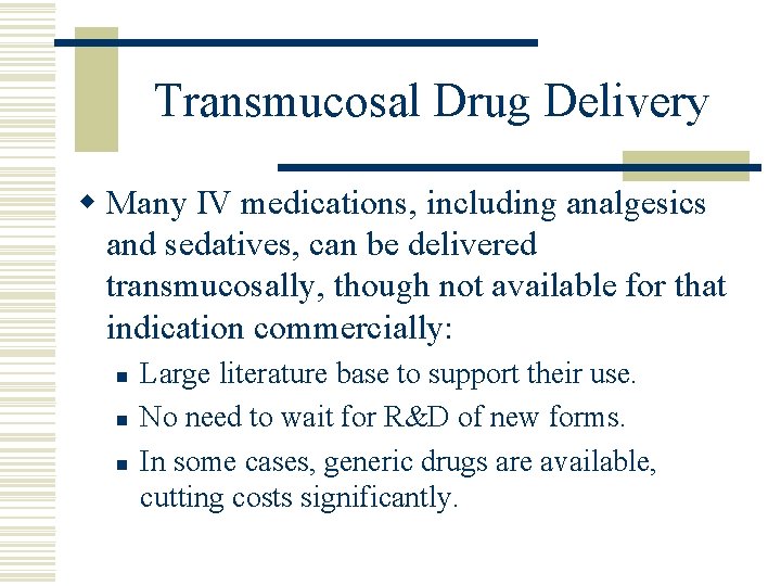 Transmucosal Drug Delivery w Many IV medications, including analgesics and sedatives, can be delivered
