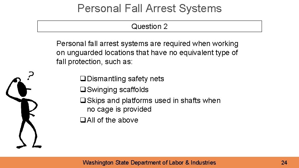 Personal Fall Arrest Systems Question 2 Personal fall arrest systems are required when working