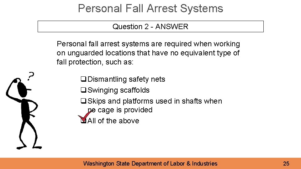 Personal Fall Arrest Systems Question 2 - ANSWER Personal fall arrest systems are required