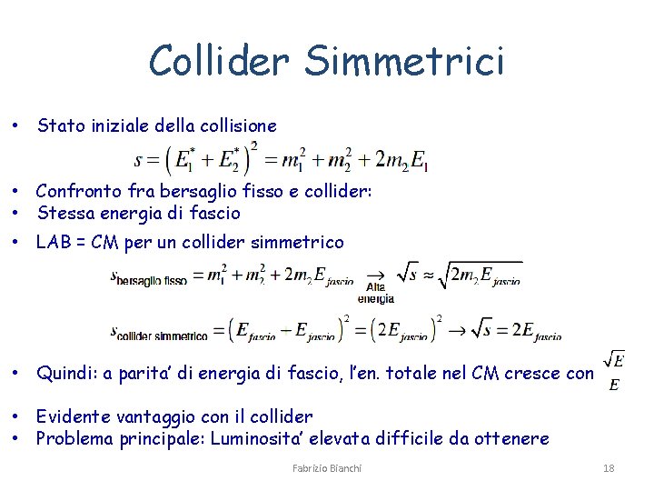 Collider Simmetrici • Stato iniziale della collisione • Confronto fra bersaglio fisso e collider: