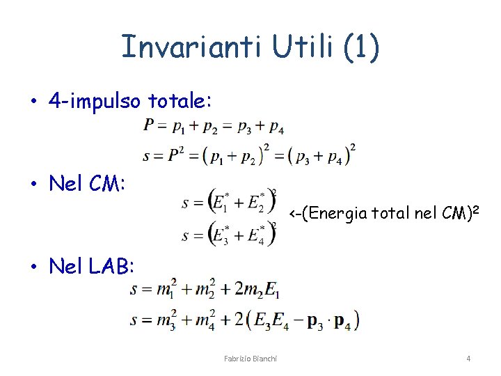 Invarianti Utili (1) • 4 -impulso totale: • Nel CM: <-(Energia total nel CM)2