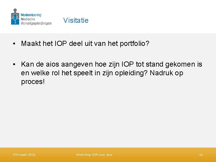 Visitatie • Maakt het IOP deel uit van het portfolio? • Kan de aios