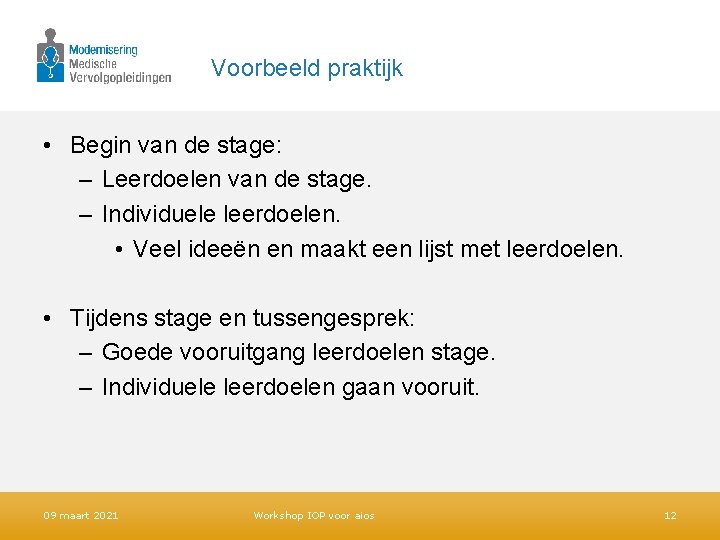Voorbeeld praktijk • Begin van de stage: – Leerdoelen van de stage. – Individuele