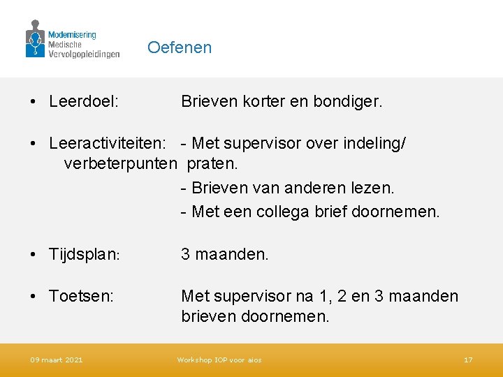 Oefenen • Leerdoel: Brieven korter en bondiger. • Leeractiviteiten: - Met supervisor over indeling/