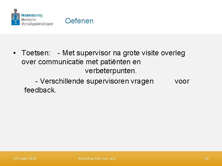 Oefenen • Toetsen: - Met supervisor na grote visite overleg over communicatie met patiënten