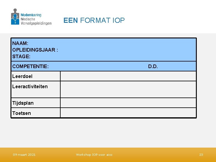 EEN FORMAT IOP NAAM: OPLEIDINGSJAAR : STAGE: COMPETENTIE: D. D. Leerdoel Leeractiviteiten Tijdsplan Toetsen