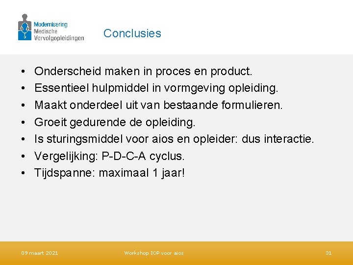 Conclusies • • Onderscheid maken in proces en product. Essentieel hulpmiddel in vormgeving opleiding.