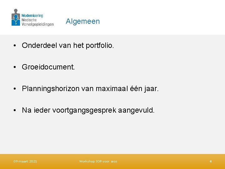 Algemeen • Onderdeel van het portfolio. • Groeidocument. • Planningshorizon van maximaal één jaar.