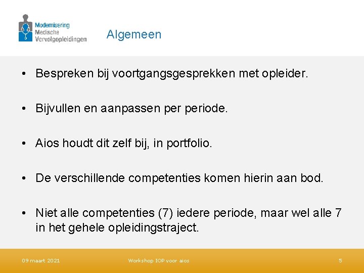 Algemeen • Bespreken bij voortgangsgesprekken met opleider. • Bijvullen en aanpassen periode. • Aios