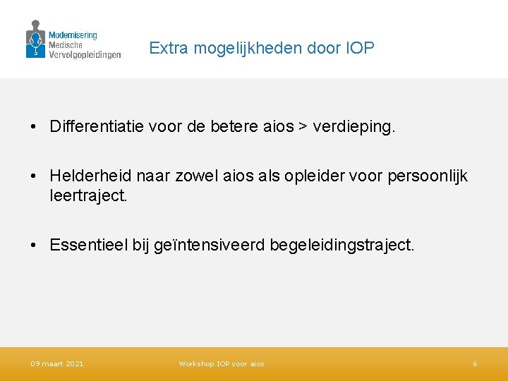 Extra mogelijkheden door IOP • Differentiatie voor de betere aios > verdieping. • Helderheid