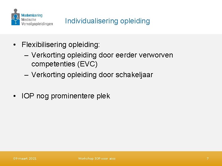 Individualisering opleiding • Flexibilisering opleiding: – Verkorting opleiding door eerder verworven competenties (EVC) –