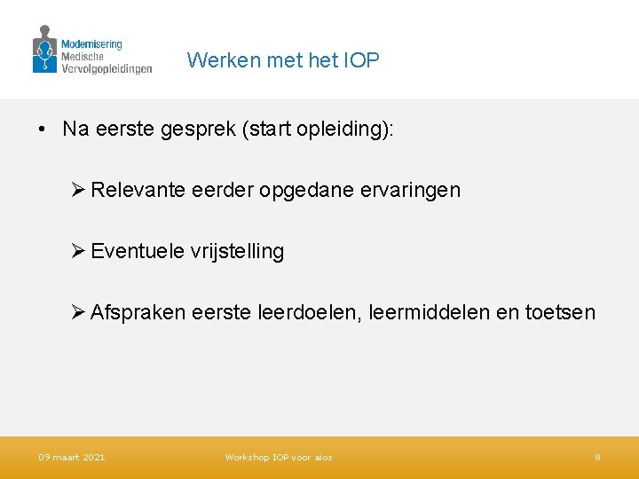 Werken met het IOP • Na eerste gesprek (start opleiding): Ø Relevante eerder opgedane