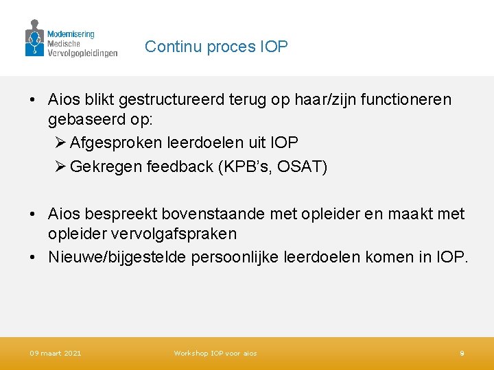 Continu proces IOP • Aios blikt gestructureerd terug op haar/zijn functioneren gebaseerd op: Ø