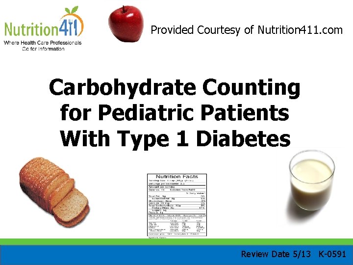 Provided Courtesy of Nutrition 411. com Carbohydrate Counting for Pediatric Patients With Type 1