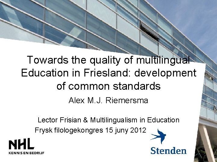 Towards the quality of multilingual Education in Friesland: development of common standards Alex M.