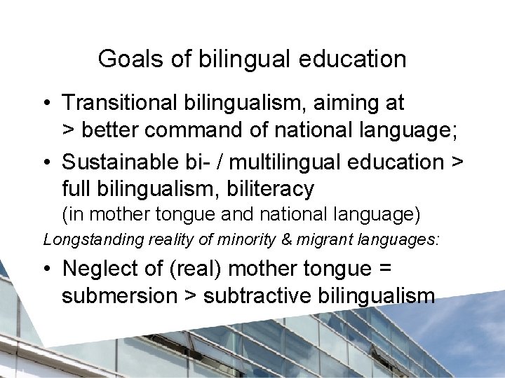 Goals of bilingual education • Transitional bilingualism, aiming at > better command of national