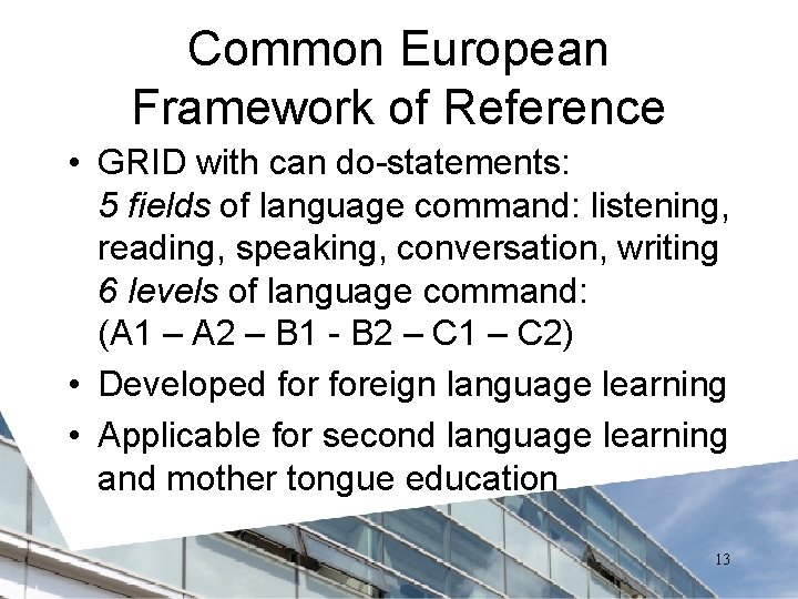 Common European Framework of Reference • GRID with can do-statements: 5 fields of language