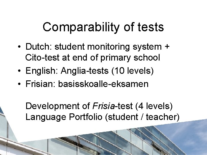 Comparability of tests • Dutch: student monitoring system + Cito-test at end of primary