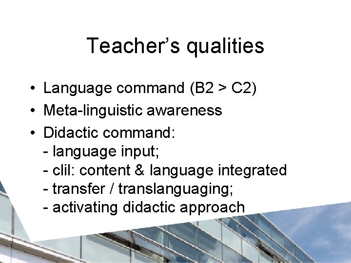 Teacher’s qualities • Language command (B 2 > C 2) • Meta-linguistic awareness •