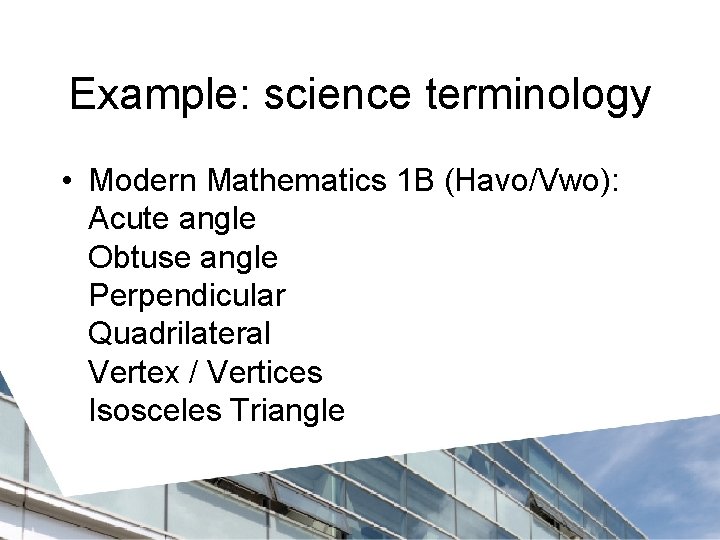 Example: science terminology • Modern Mathematics 1 B (Havo/Vwo): Acute angle Obtuse angle Perpendicular