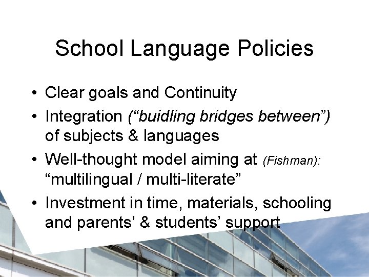 School Language Policies • Clear goals and Continuity • Integration (“buidling bridges between”) of