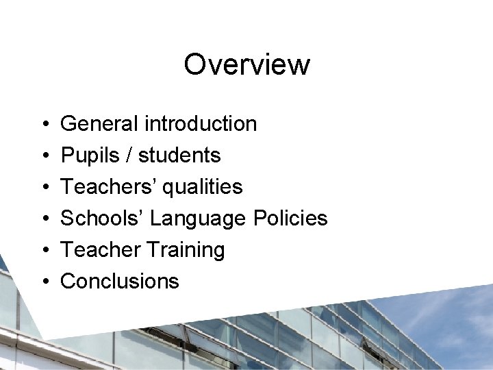 Overview • • • General introduction Pupils / students Teachers’ qualities Schools’ Language Policies