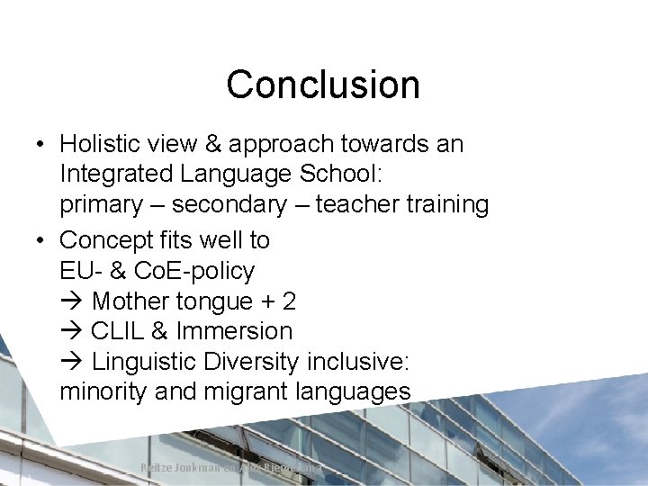 Conclusion • Holistic view & approach towards an Integrated Language School: primary – secondary