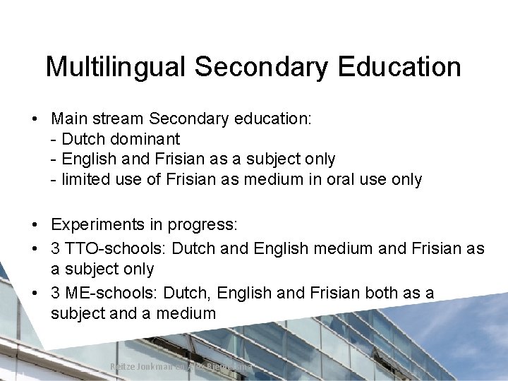 Multilingual Secondary Education • Main stream Secondary education: - Dutch dominant - English and