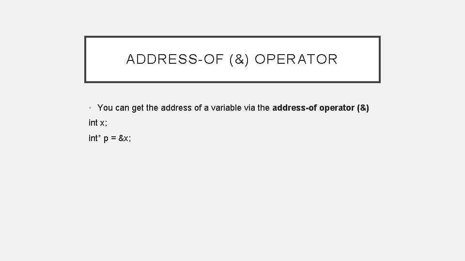 ADDRESS-OF (&) OPERATOR • You can get the address of a variable via the