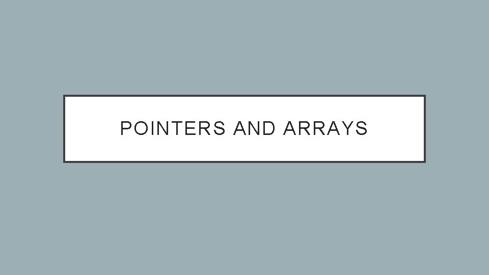POINTERS AND ARRAYS 