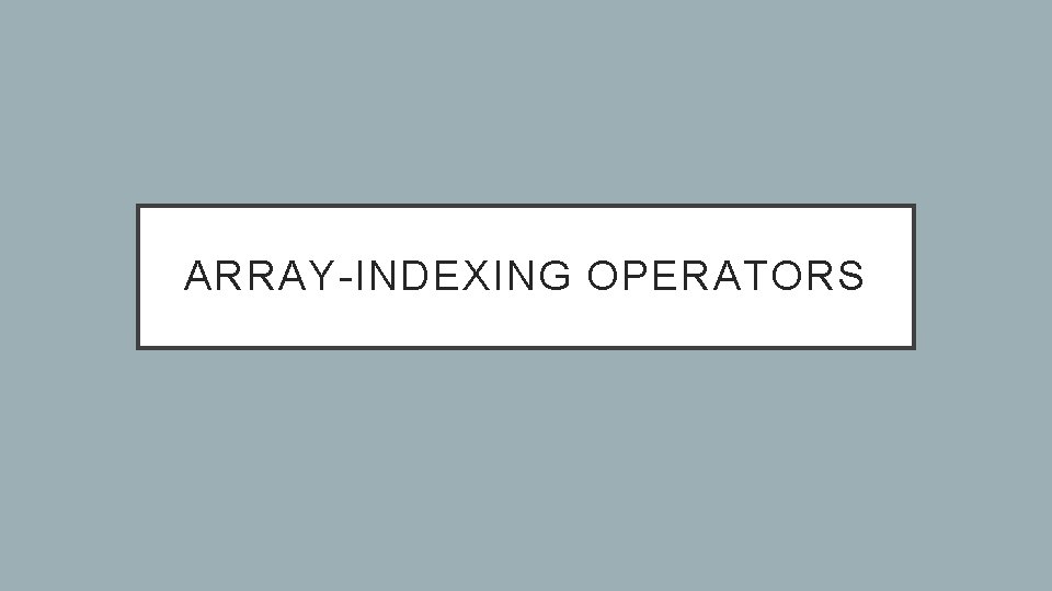 ARRAY-INDEXING OPERATORS 