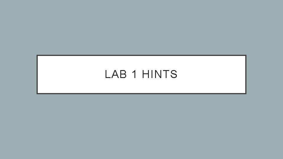 LAB 1 HINTS 