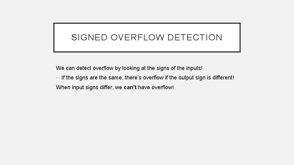 SIGNED OVERFLOW DETECTION We can detect overflow by looking at the signs of the